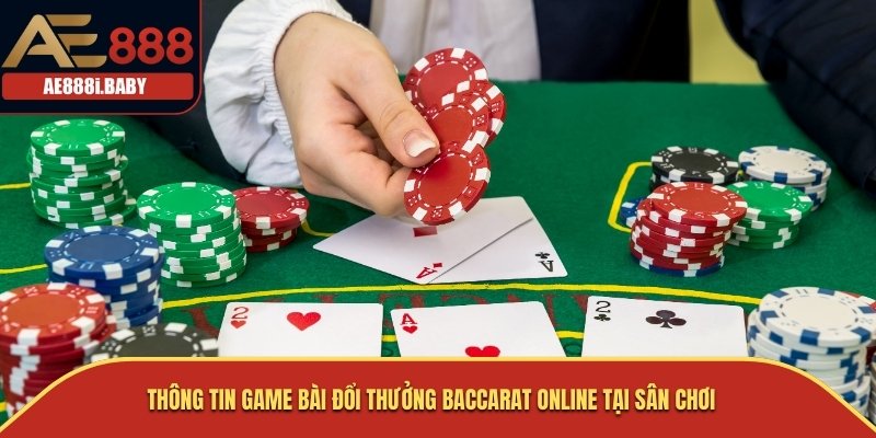 Baccarat Online AE888 - Tựa Game Bài Đổi Thưởng Đặc Sắc Hàng Đầu 1 Thông tin game bài đổi thưởng Baccarat Online tại sân chơi
