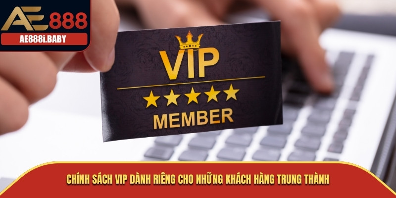 Chính Sách VIP, Chính Sách Nhà Cái AE888 Cho Bạn 2025 1 Chính sách VIP dành riêng cho những khách hàng trung thành