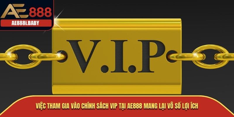 Chính Sách VIP, Chính Sách Nhà Cái AE888 Cho Bạn 2025 2 Việc tham gia vào chính sách VIP tại AE888 mang lại vô số lợi ích