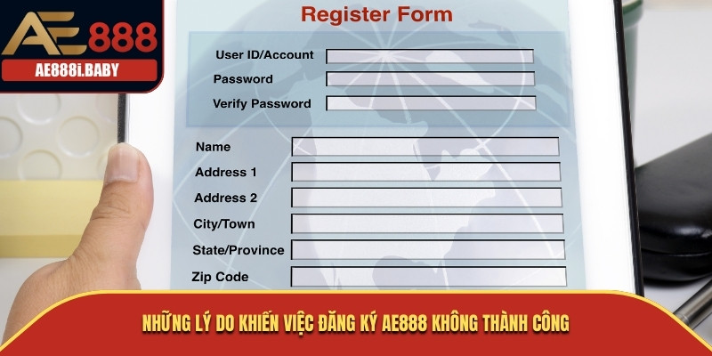 Chi Tiết Cách Đăng Ký AE888 Theo 2 Phương Thức Thuận Tiện 3 Những lý do khiến việc đăng ký AE888 không thành công