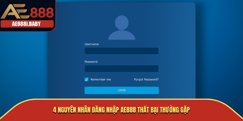 Cách Đăng Nhập AE888 Và Lý Do Không Truy Cập Thành Công 2 4 nguyên nhân đăng nhập AE888 thất bại thường gặp