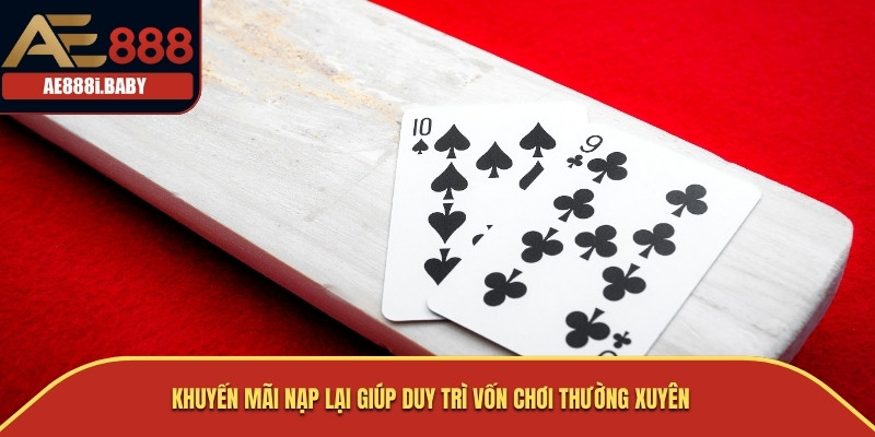 Khuyến Mãi Baccarat AE888 – Ưu Đãi Đặc Biệt Không Thể Bỏ Qua 3 Khuyến mãi nạp lại giúp duy trì vốn chơi thường xuyên