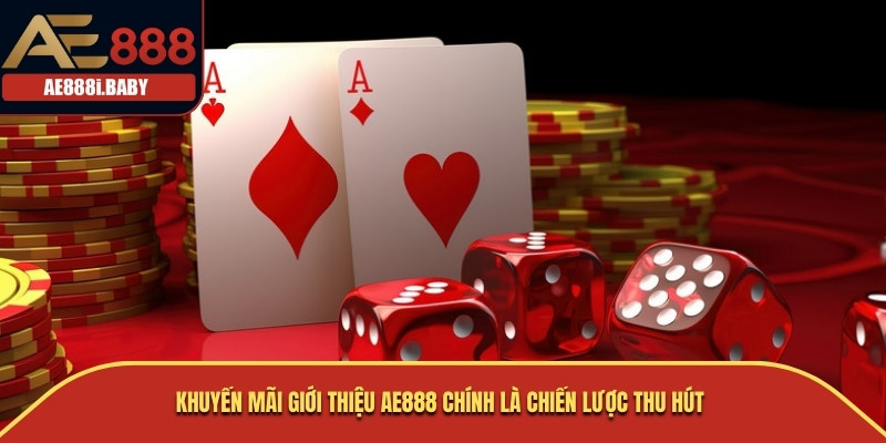 Khuyến mãi giới thiệu AE888 chính là chiến lược thu hút 