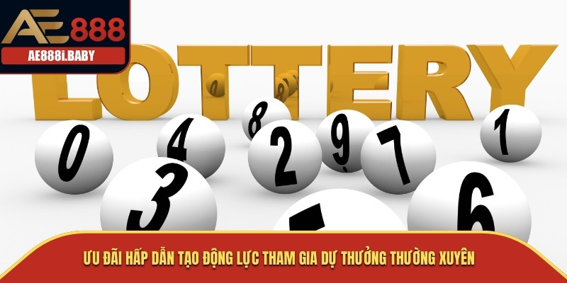 Khuyến Mãi Xổ Số - Đa Dạng Ưu Đãi Giúp Tối Ưu Lợi Nhuận Cược 3 Ưu đãi hấp dẫn tạo động lực tham gia dự thưởng thường xuyên