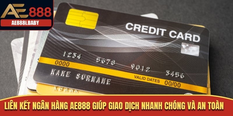 Liên kết ngân hàng AE888 giúp giao dịch nhanh chóng và an toàn