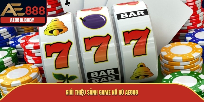 Giới thiệu sảnh game nổ hũ AE888