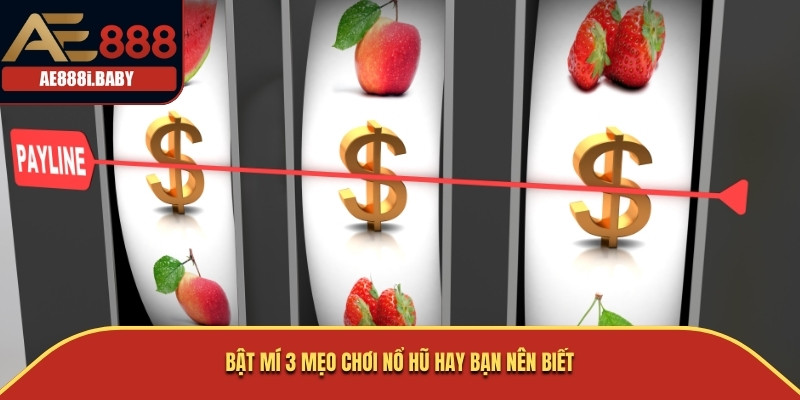 Bật mí 3 mẹo chơi nổ hũ hay bạn nên biết